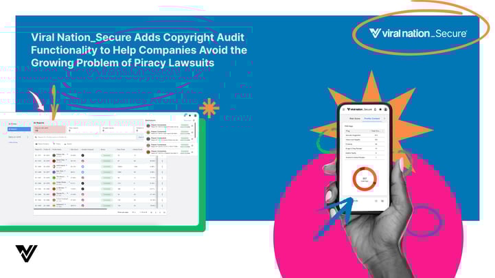 Viral Nation_Secure™ Adds Copyright Audit Functionality to Help Companies Avoid the Growing Problem of Piracy Lawsuits